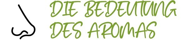 Die Bedeutung des Aromas Die Bedeutung des Aromas