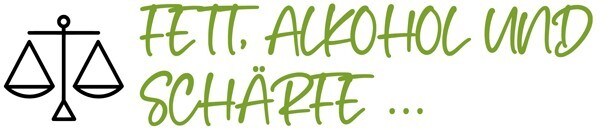 Fett, Alkohol und schärfe ... Fett, Alkohol und schärfe ...