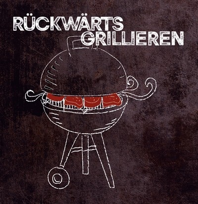 RÜCKWÄRTSGRILLIEREN RÜCKWÄRTSGRILLIEREN