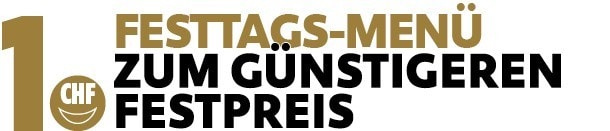 1. Festtags-Menü - Zum günstigeren Festpreis 1. Festtags-Menü - Zum günstigeren Festpreis