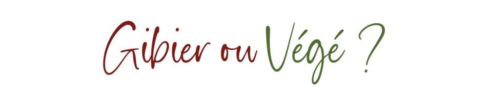 Gibier ou végé?