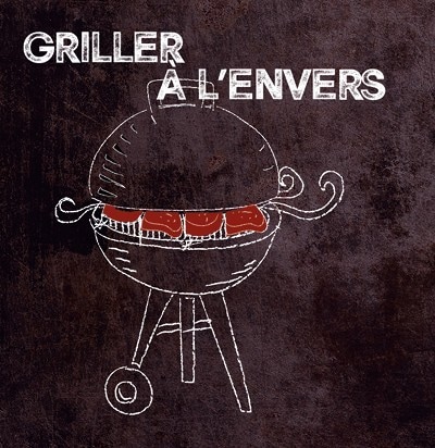 GRILLER À L’ENVERS GRILLER À L’ENVERS